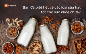 Bạn đã biết hết về các loại sữa hạt tốt cho sức khỏe chưa
