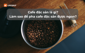 Cafe đặc sản là gì? Làm sao để pha cafe đặc sản được ngon