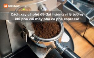 Cách xay cà phê để đạt hương vị lý tưởng khi pha với máy pha cà phê espresso