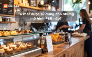 Tủ mát được sử dụng cho những mô hình F&B nào