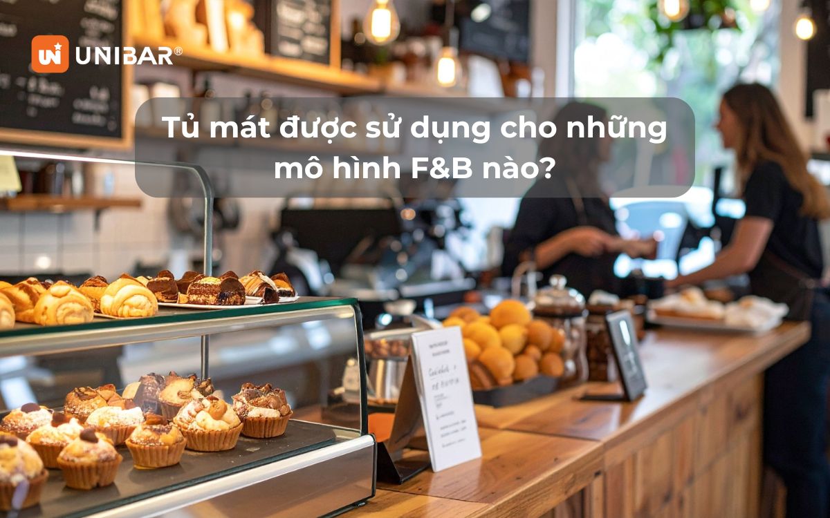 Tủ mát được sử dụng cho những mô hình F&B nào