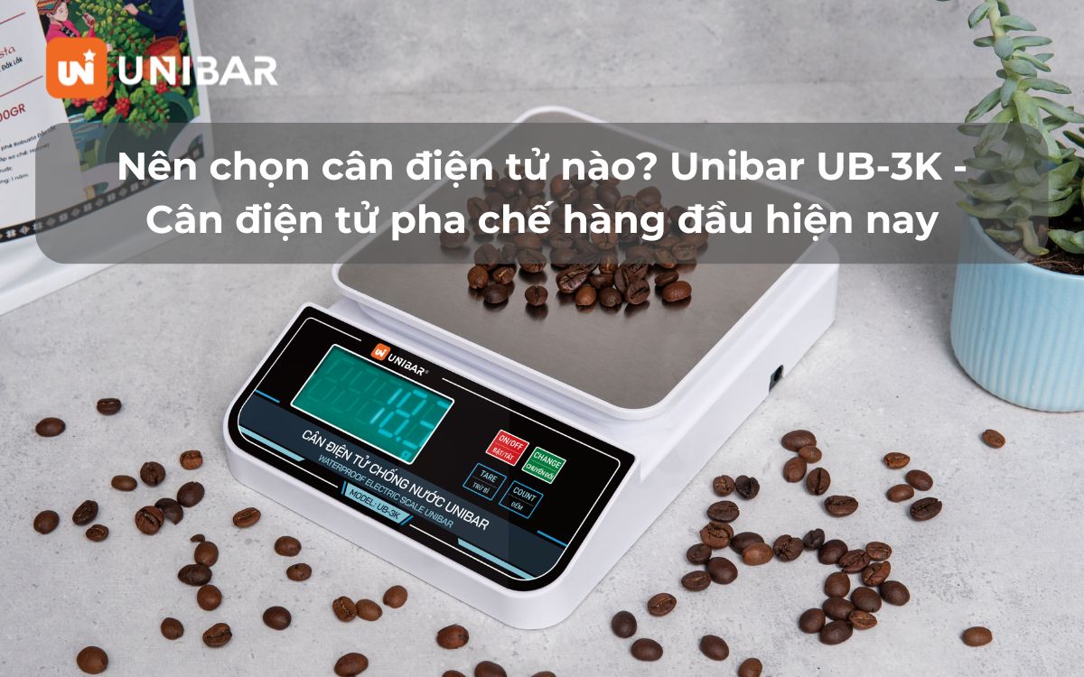 Nên chọn cân điện tử nào Tìm hiểu Unibar UB-3K - Cân điện tử pha chế hàng đầu hiện nay