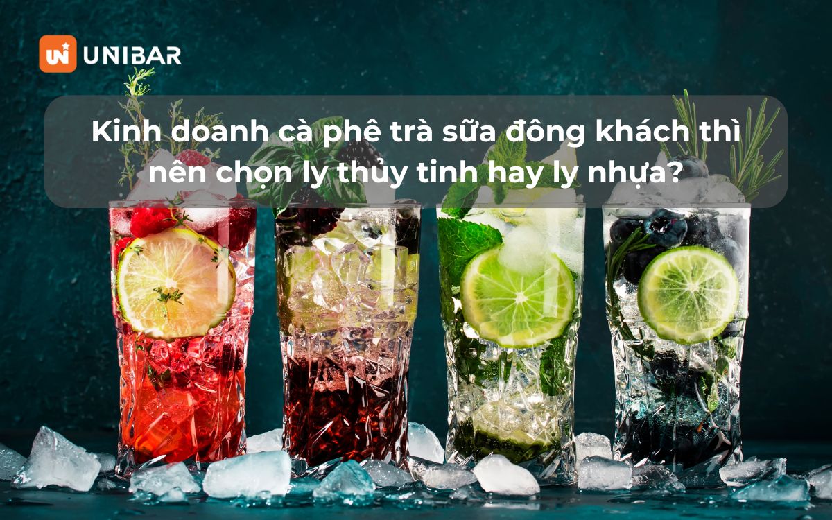 Kinh doanh cà phê trà sữa đông khách thì nên chọn ly thủy tinh hay ly nhựa