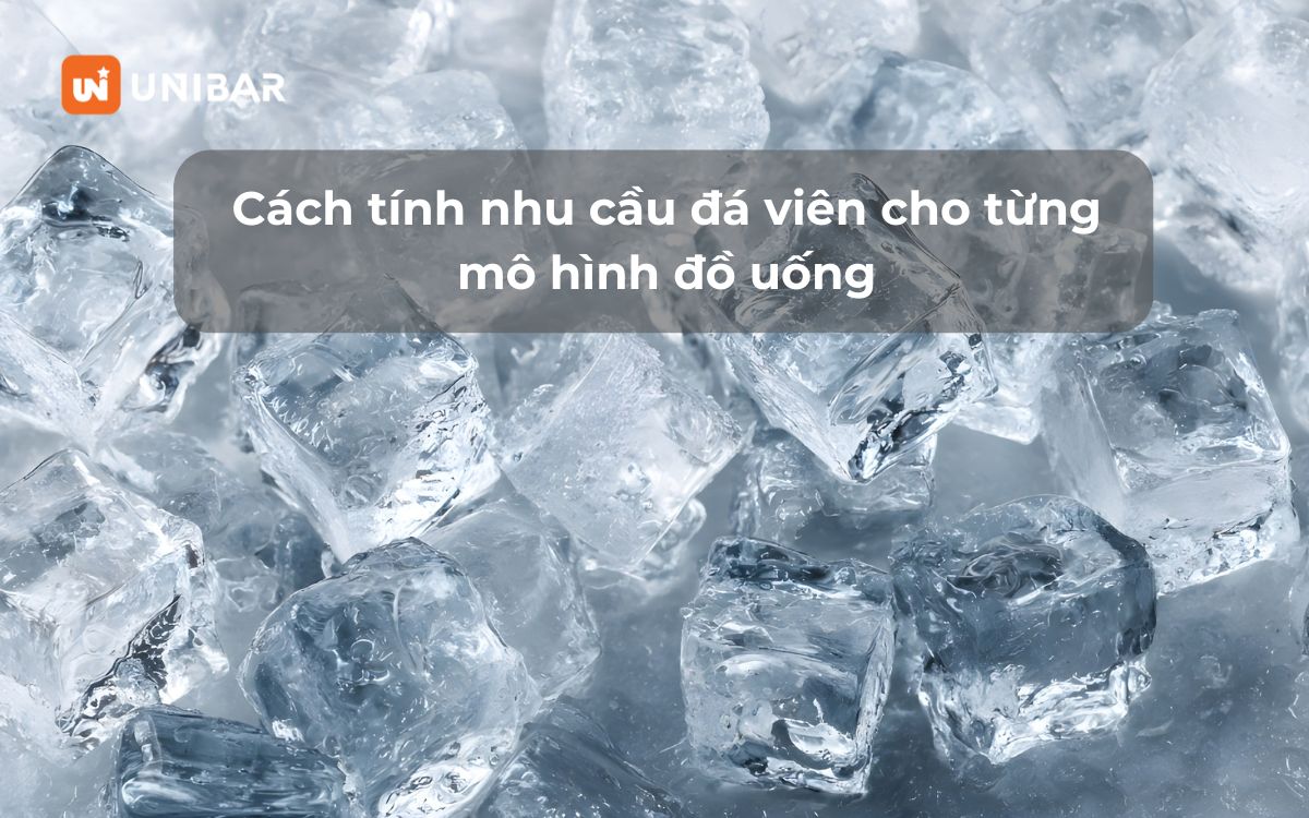 Cách tính nhu cầu đá viên cho từng mô hình đồ uống