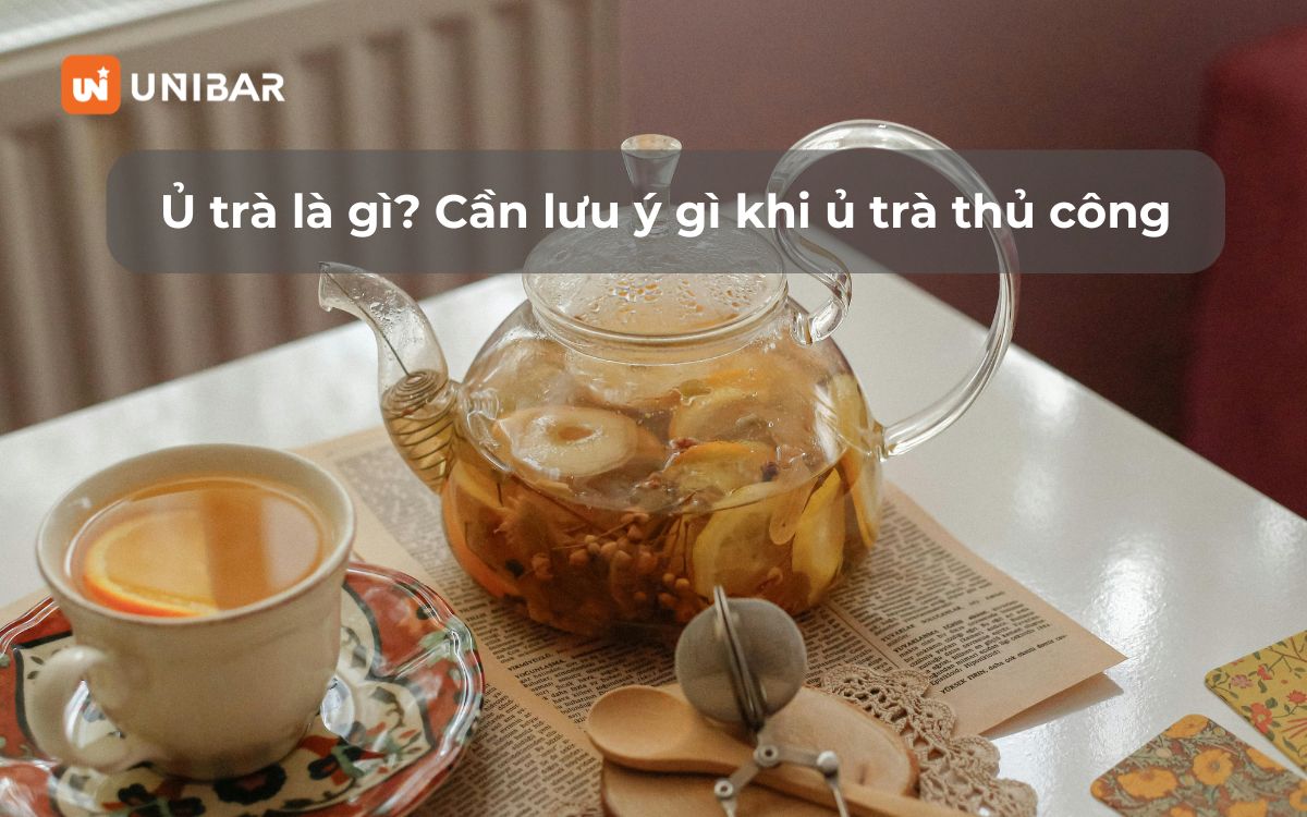 Ủ trà là gì? Cần lưu ý gì khi ủ trà thủ công