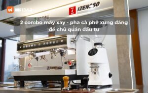 2 combo máy xay - pha cà phê xứng đáng để chủ quán đầu tư