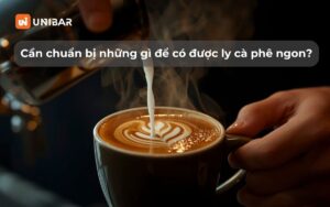 Cần chuẩn bị những gì để có được ly cà phê ngon