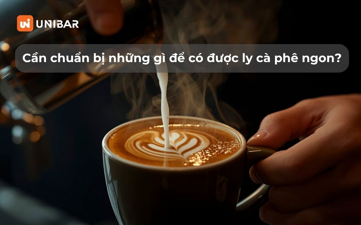 Cần chuẩn bị những gì để có được ly cà phê ngon