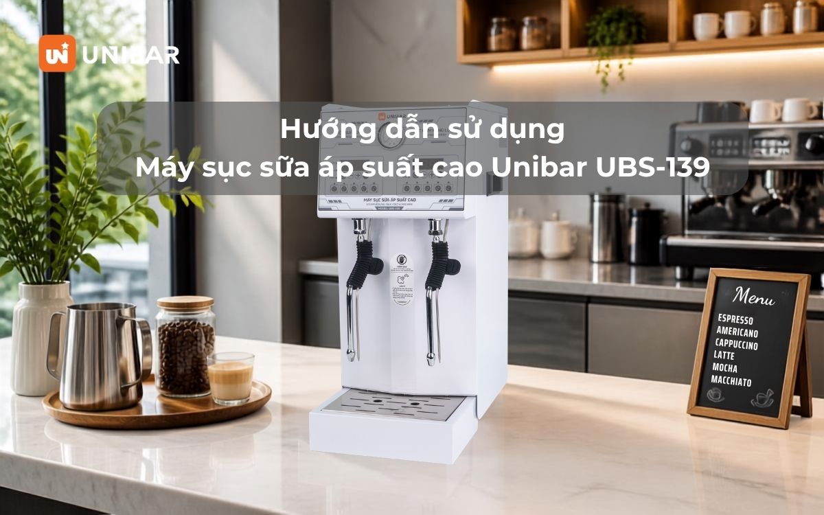 Hướng dẫn sử dụng Máy sục sữa áp suất cao Unibar UBS-139
